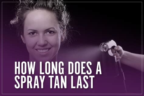 How Long Spray Tan Last: A Journey Through Time and Skin