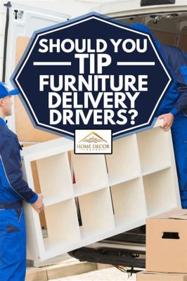 How Much to Tip Furniture Delivery Guy: Unraveling the Etiquette and Beyond