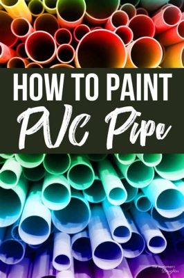 How to Paint PVC Pipe: A Journey Through Colors and Creativity