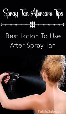 What Lotion to Use After Spray Tan: A Comprehensive Guide to Post-Tan Care and Beyond